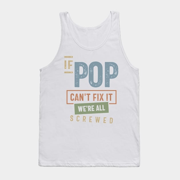 If Pop Can't Fix It We're All Screwed | Fathers Day and Grandparents Day Gift Tank Top by cidolopez